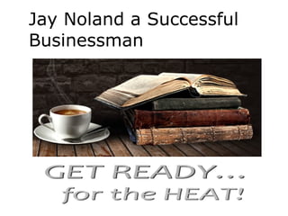 Jay Noland a Successful
Businessman
 