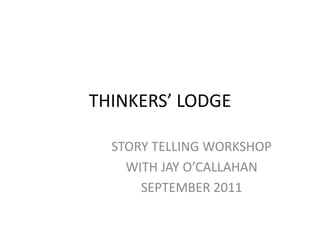 Thinkers’ Lodge Story Telling Workshop  with Jay O’Callahan September 2011 