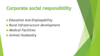  Education And Employability 
 Rural Infrastructure development 
 Medical Facilities 
 Animal Husbandry 
 