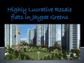 Highly Lucrative Resale
flats in Jaypee Greens
 