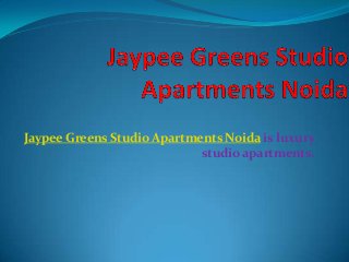 Jaypee Greens Studio Apartments Noida is luxury
studio apartments.
 