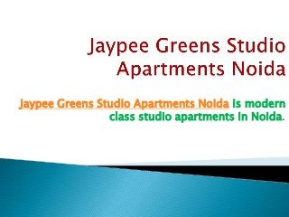 Jaypee Greens Studio Apartments Noida is modern
class studio apartments in Noida.
 