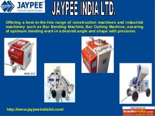 Offering a best-in-the-line range of construction machines and industrial
machinery such as Bar Bending Machine, Bar Cutting Machine, assuring
of optimum bending work in a desired angle and shape with precision.

http://www.jaypeeindialtd.com/

 