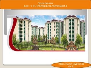 Resale Apartments On Noida Expressway
Jaypeekassia
Call :+ 91-9999383336,9999963844
http://www.jaypeekas
sia.in
 