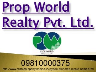 Prop World
Realty Pvt. Ltd.
09810000375
http://www.resalepropertyinnoida.in/jaypee-orchards-resale-noida.html
 