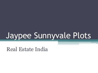 Jaypee Sunnyvale Plots
Real Estate India
 