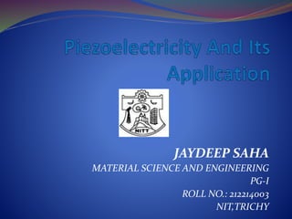 JAYDEEP SAHA
MATERIAL SCIENCE AND ENGINEERING
PG-I
ROLL NO.: 212214003
NIT,TRICHY
 