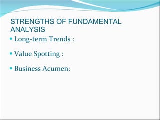 STRENGTHS OF FUNDAMENTAL ANALYSIS Long-term Trends : Value Spotting : Business Acumen: 