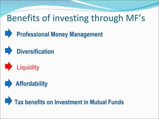 Benefits of investing through MF’s Professional Money Management  Diversification  Liquidity     Affordability   Tax benef...