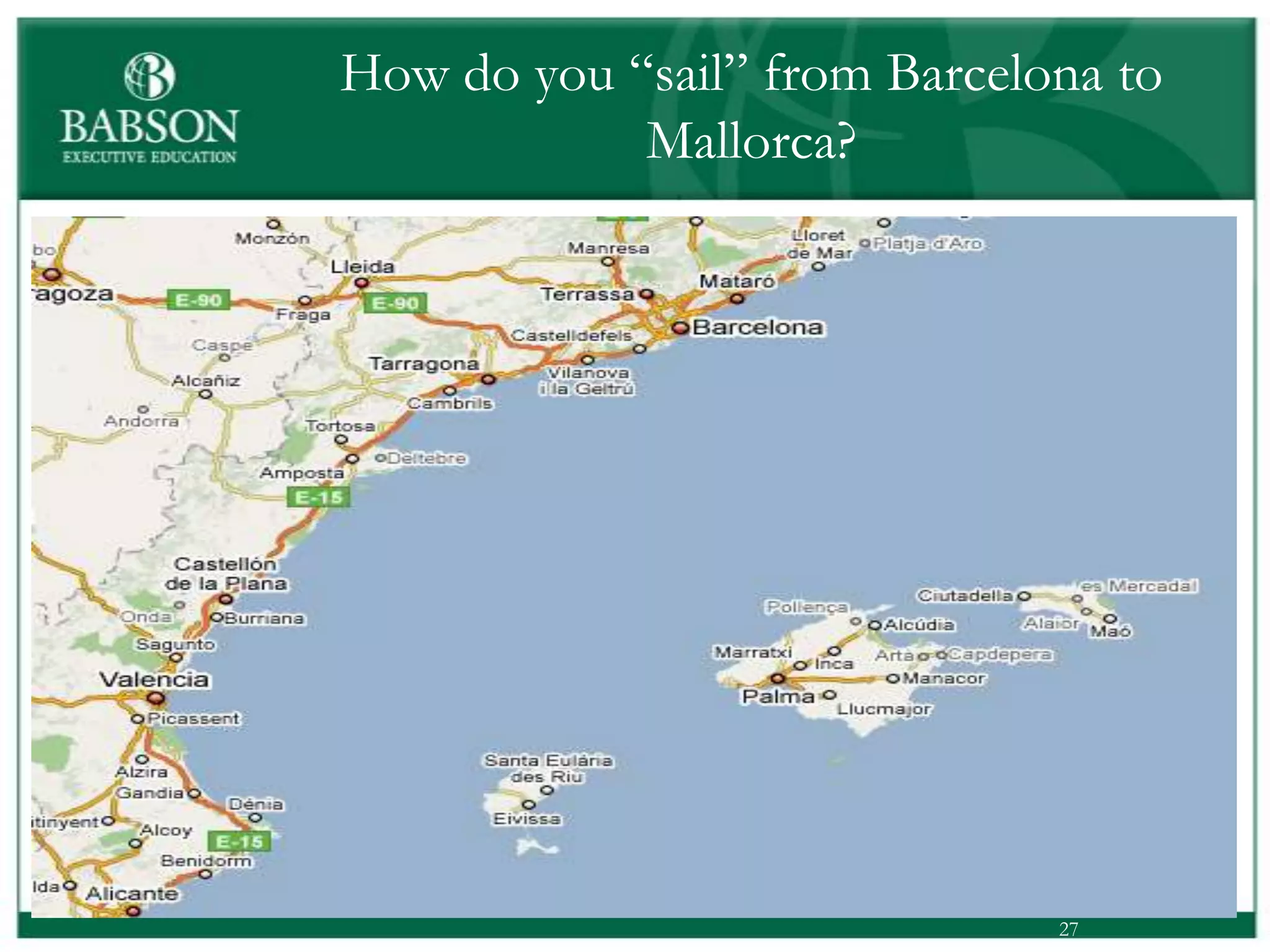 How do you “sail” from Barcelona to
            Mallorca?




                              27
 