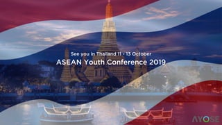 ASEAN Youth Conference 2019
See you in Thailand 11 - 13 October
 