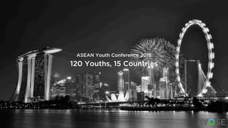 120 Youths, 15 Countries
ASEAN Youth Conference 2018
 