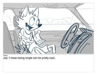 Dialog
Jay: I mean being single can be pretty cool..
 