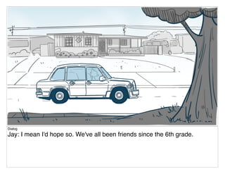Dialog
Jay: I mean I'd hope so. We've all been friends since the 6th grade.
 