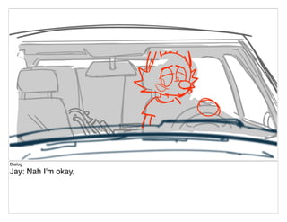 Dialog
Jay: Nah I'm okay.
 