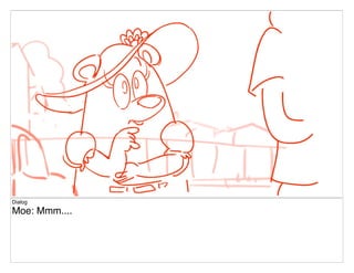 Dialog
Moe: Mmm....
 