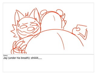Dialog
Jay (under his breath): shiiiiiit,,,,,
 