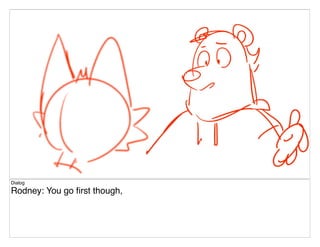Dialog
Rodney: You go ?rst though,
 