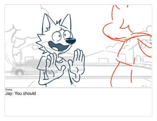 Dialog
Jay: You should
 