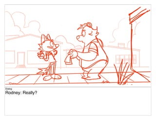 Dialog
Rodney: Really?
 