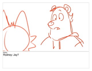 Dialog
Rodney: Jay?
 