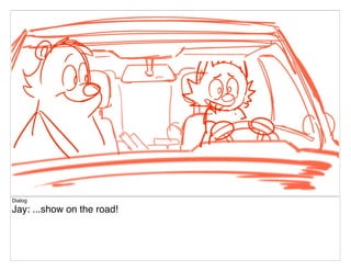 Dialog
Jay: ...show on the road!
 