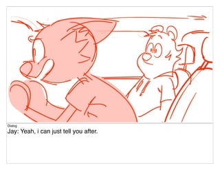 Dialog
Jay: Yeah, i can just tell you after.
 