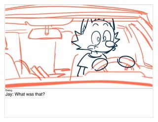 Dialog
Jay: What was that?
 