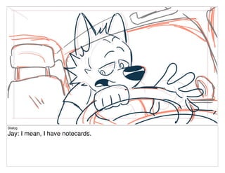 Dialog
Jay: I mean, I have notecards.
 