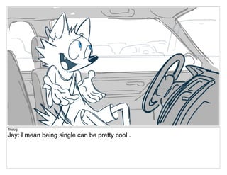 Dialog
Jay: I mean being single can be pretty cool..
 