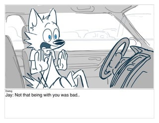 Dialog
Jay: Not that being with you was bad..
 