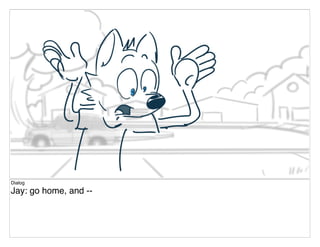 Dialog
Jay: go home, and --
 