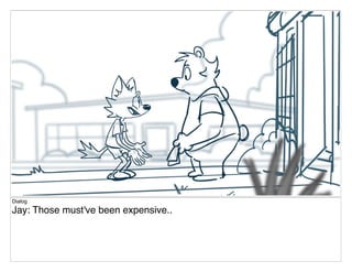 Dialog
Jay: Those must've been expensive..
 