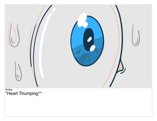 Dialog
*Heart Thumping**
 