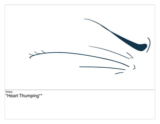 Dialog
*Heart Thumping**
 