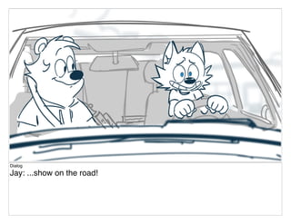 Dialog
Jay: ...show on the road!
 