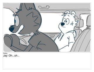 Dialog
Jay: Oh...uh...
 
