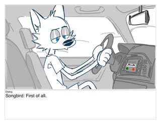 Dialog
Songbird: First of all.
 