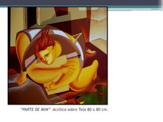 “PARTE DE MIM” Acrílico sobre Tela 80 x 80 cm.

 