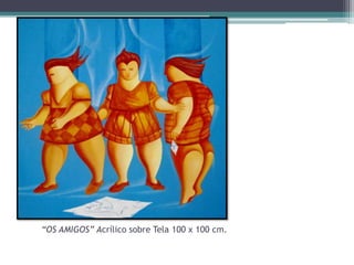 “OS AMIGOS” Acrílico sobre Tela 100 x 100 cm.

 