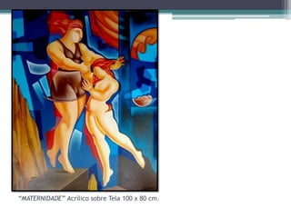 “MATERNIDADE” Acrílico sobre Tela 100 x 80 cm.

 