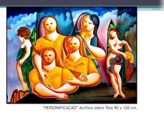 “PERSONIFICAÇÃO” Acrílico sobre Tela 90 x 120 cm.

 