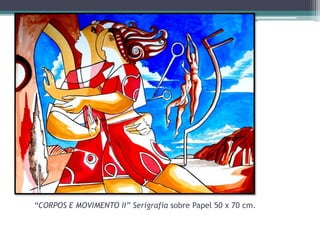 “CORPOS E MOVIMENTO II” Serigrafia sobre Papel 50 x 70 cm.

 