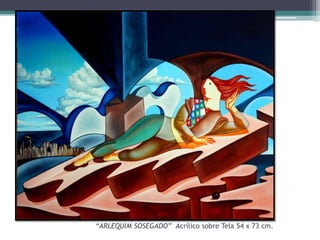 “ARLEQUIM SOSEGADO” Acrílico sobre Tela 54 x 73 cm.

 