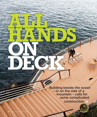 ❱❱ The    GreaT OuTdOOrs ❰❰




all
hands
On
decK      B Y P AT LY N C H




                                         Building beside the ocean
                                           – or on the side of a
                                              mountain – calls for
                                                some complicated
                                                  construction ❱❱

40   renocontractor.ca | May/June 2012                    Renovation Contractor
 