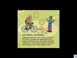 INFORMAL LEARNING
 