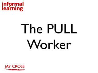 The PULL
 Worker
 