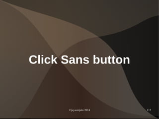 ©jaysonijalo 2014 112
Click Sans button
 