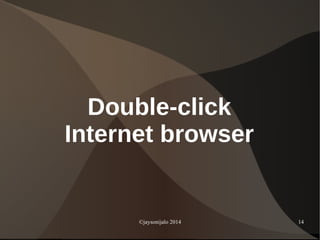 ©jaysonijalo 2014 14
Double-click
Internet browser
 