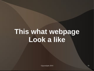 ©jaysonijalo 2014 18
This what webpage
Look a like
 